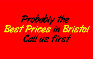 Probably the best prices in Bristol... Call us First